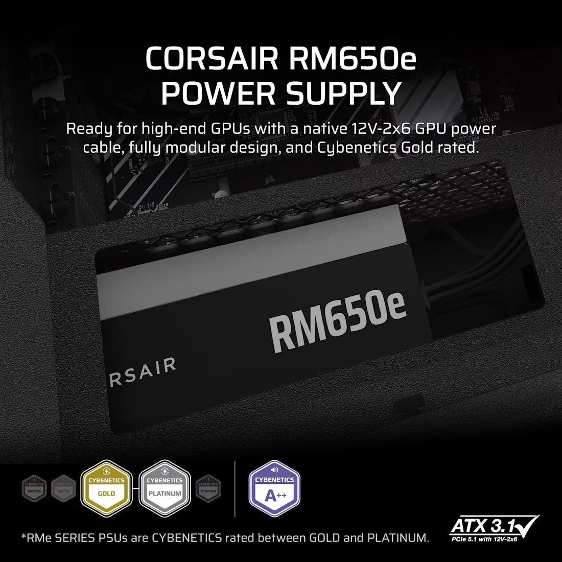 Corsair RM Series™ RM650e — 650 Watt 80 PLUS Gold Fully Modular ATX PSU; ATX 3.1 and PCIE 5.1 ; 7yr Warranty